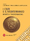 I Celti e il Mediterraneo. Impatto e trasformazioni libro