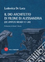 Il dio architetto di Filone di Alessandria (De opificio mundi 17-20) libro