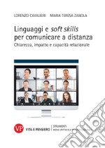 Linguaggi e soft skills per comunicare a distanza. Chiarezza, impatto e capacità relazionale libro