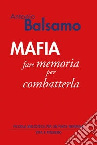 Mafia. Fare memoria per combatterla libro