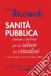 Sanità pubblica. Scienza e politica per la salute dei cittadini libro