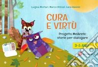 Cura e virtù. Progetto MelArete: storie per dialogare. 3-5 anni libro