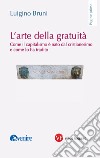 L'arte della gratuità. Come il capitalismo è nato dal cristianesimo e come lo ha tradito libro