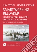 Smart working reloaded. Una nuova organizzazione del lavoro oltre le utopie libro