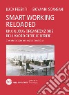 Smart working reloaded. Una nuova organizzazione del lavoro oltre le utopie libro