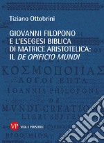 Giovanni Filopono e l'esegesi biblica di matrice aristotelica: il De opificio mundi