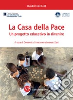 La Casa della Pace. Un progetto educativo in divenire libro