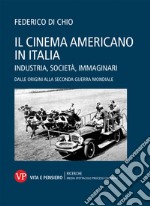 Il cinema americano in Italia. Industria, società, immaginari. Dalle origini alla Seconda Guerra Mondiale