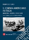 Il cinema americano in Italia. Industria, società, immaginari. Dalle origini alla Seconda Guerra Mondiale libro di Di Chio Federico