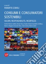 Consumi e consumatori sostenibili. Valori, responsabilità, incertezze libro