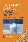 Umano, più umano. Un'antropologia della ferita infinita libro