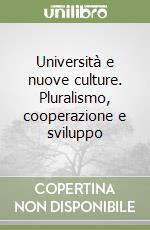 Università e nuove culture. Pluralismo, cooperazione e sviluppo libro