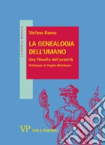 La genealogia dell'umano. Una filosofia dell'autorità libro