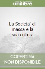 La Societa' di massa e la sua cultura libro