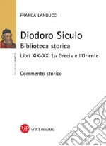 Diodoro Siculo. Biblioteca storica. Libri XIX-XX. La Grecia e l'Oriente libro