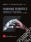 Humane robotics. A multidisciplinary approach towards the development of humane-centered technologies libro