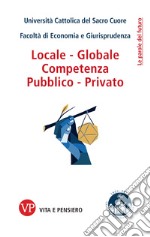 Locale - globale, competenza, pubblico - privato libro