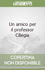 Un amico per il professor Ciliegia libro