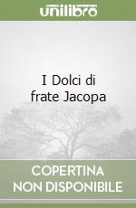 I Dolci di frate Jacopa libro