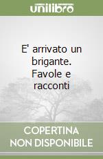 E' arrivato un brigante. Favole e racconti