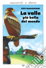 La valle più bella del mondo. Racconti dal vero libro