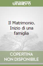 Il Matrimonio. Inizio di una famiglia libro