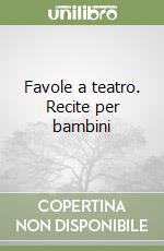 Favole a teatro. Recite per bambini libro