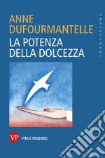 La potenza della dolcezza libro