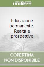 Educazione permanente. Realtà e prospettive libro