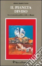 Il pianeta diviso. Geo-economia politica dello sviluppo libro