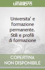 Universita' e formazione permanente. Stili e profili di formazione libro