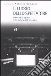 Il luogo dello spettatore. Forme dello sguardo nella cultura delle immagini libro