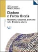 Diodoro e l'altra Grecia. Macedonia, occidente, ellenismo nella biblioteca storica libro