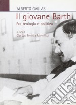 Il giovane Barth. Fra teologia e politica