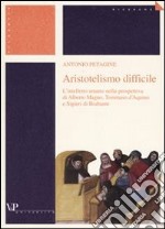 Aristotelismo difficile. L'intelletto umano nella prospettiva di Alberto Magno, Tommaso d'Aquino e Sigieri di Brabante