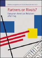 Partners or Rivals? European-American Relations after Iraq libro