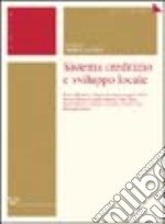 Sistema creditizio e sviluppo locale libro