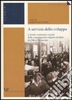 A servizio dello sviluppo. L'azione economico-sociale delle congregazioni religiose in Italia tra Otto e Novecento libro