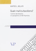 Quale multiculturalismo? I termini del dibattito e la prospettiva di Will Kymlicka libro