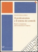 Il professionista e il sistema dei controlli. Ruoli e competenze dell'economista d'impresa libro