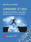 Superare le crisi. Strategie di crescita e resilienza libro di Depperu Donatella