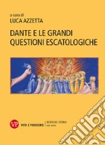 Dante e le grandi questioni escatologiche libro