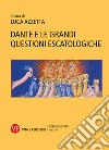 Dante e le grandi questioni escatologiche libro