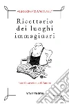 Ricettario dei luoghi immaginari libro