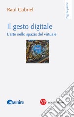 Il gesto digitale. L'arte nello spazio del virtuale libro