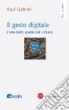 Il gesto digitale. L'arte nello spazio del virtuale libro