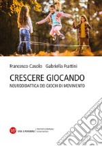 Crescere giocando. Neurodidattica dei giochi di movimento