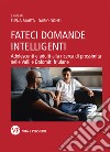 Fateci domande intelligenti. Adolescenti e adulti alla ricerca di prossimità nelle valli e dolomiti friulane. Nuova ediz. libro