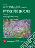 Parole per educare. Vol. 2: Pedagogia della famiglia libro