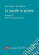 Le parole in azione. Vol. 4: Grammatica della lingua araba libro